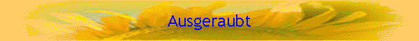 Ausgeraubt