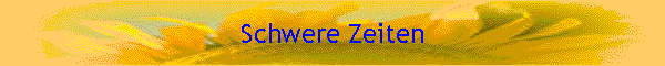 Schwere Zeiten